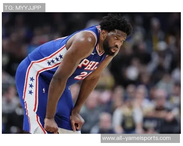 恩比德复出首节表现平平6分钟内仅得4分1板1助展现恢复之路 恩比德复出首节表现平平6分钟内仅得4分1板1助展现恢复之路